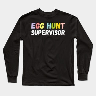 Egg Hunt Supervisor - egg hunting party mom dad adult easter Long Sleeve T-Shirt